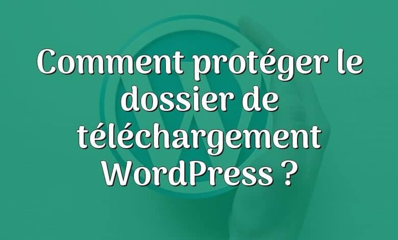 Comment protéger le dossier de téléchargement WordPress ?